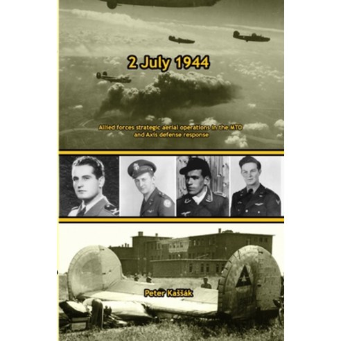 (영문도서) 2 July 1944: Allies strategic aerial operations in the MTO and Axis defense response Paperback, Degart S.R.O., English, 9788097189181