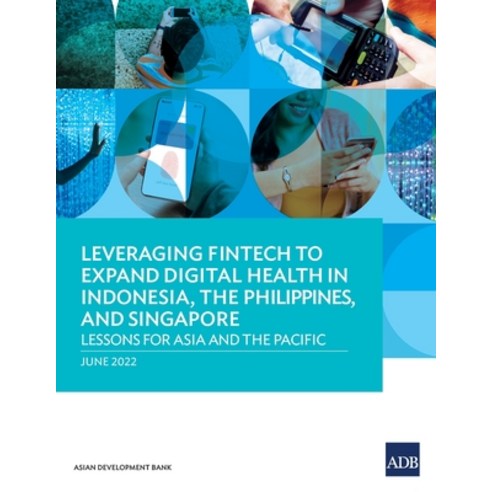 (영문도서) Leveraging Fintech to Expand Digital Health in Indonesia the Philippines and Singapore: Les... Paperback, Asian Development Bank, English, 9789292695231