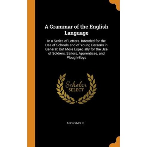 (영문도서) A Grammar of the English Language: In a Series of Letters. Intended for the Use of Schools an... Hardcover, Franklin Classics, 9780342071166
