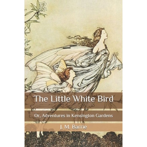 The Little White Bird: Or Adventures in Kensington Gardens Paperback, Independently Published, English, 9798574851265