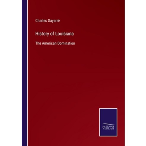(영문도서) History of Louisiana: The American Domination Paperback, Salzwasser-Verlag, English, 9783752560329