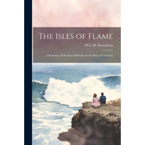 (영문도서) The Isles of Flame: A Romance of the Inner Hebrides in the Days of Columba Paperback, Legare Street Press, English, 9781021210319