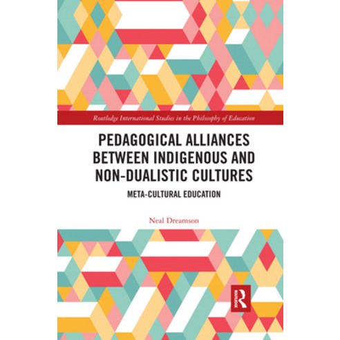 (영문도서) Pedagogical Alliances between Indigenous and Non-Dualistic Cultures: Meta-Cultural Education Paperback, Routledge, English, 9780367588830