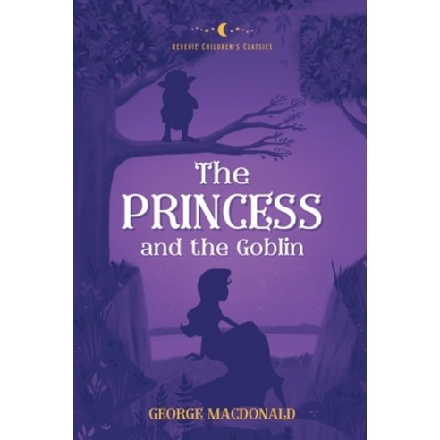 (영문도서) The Princess and the Goblin: Reverie Children''s Classics Paperback, Reverie Publishing, English, 9781948696470