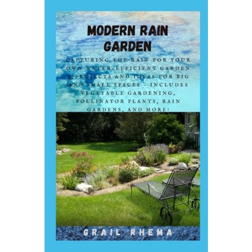 (영문도서) Modern Rain Garden: Capturing the Rain for Your Own Water-Efficient Garden & Projects and Ide... Paperback, Independently Published, English, 9798500575159