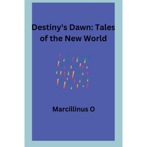 (영문도서) Destiny''s Dawn: Tales of the New World Paperback, Marcillinus, English, 9788664799751