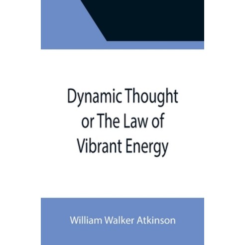 (영문도서) Dynamic Thought or The Law of Vibrant Energy Paperback, Alpha Edition, English, 9789355396167