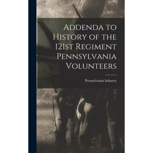 (영문도서) Addenda to History of the 121st Regiment Pennsylvania Volunteers Hardcover, Legare Street Press, English, 9781017172355