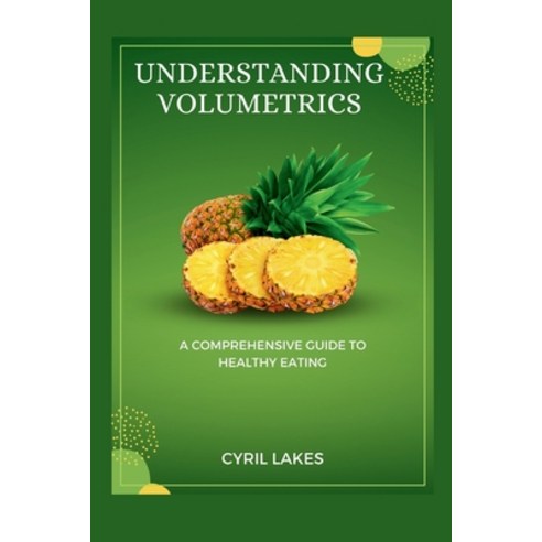 (영문도서) Understanding Volumetrics: A Comprehensive Guide to Healthy Eating Paperback, Independently Published, English, 9798321026625