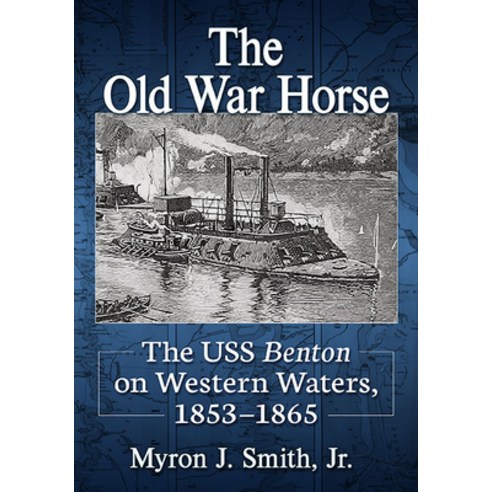 (영문도서) The Old War Horse: The USS Benton on Western Waters 1853-1865 Paperback, McFarland & Company, English, 9781476686899