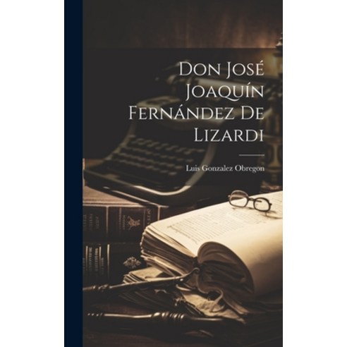 (영문도서) Don José Joaquín Fernández de Lizardi Hardcover, Legare Street Press, English, 9781019813362