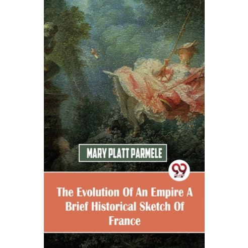 (영문도서) The Evolution Of An Empire A Brief Historical Sketch Of France Paperback, Double 9 Books, English, 9789357487948