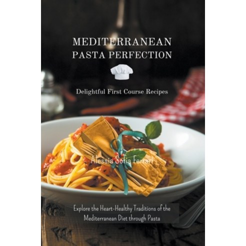 (영문도서) Mediterranean Pasta Perfection: Delightful First Course Recipes Paperback, Flow Swans, English, 9798224314614
