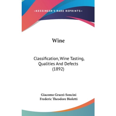 (영문도서) Wine: Classification Wine Tasting Qualities And Defects (1892) Hardcover, Kessinger Publishing, English, 9781161745375