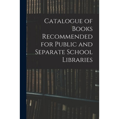 (영문도서) Catalogue of Books Recommended for Public and Separate School Libraries Paperback, Legare Street Press, English, 9781014550873