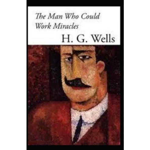 The Man Who Could Work Miracles Illustrated Paperback, Independently Published, English, 9798730705623