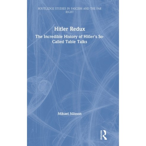 Hitler Redux: The Incredible History of Hitler''s So-Called Table Talks Hardcover, Routledge, English, 9780367353056
