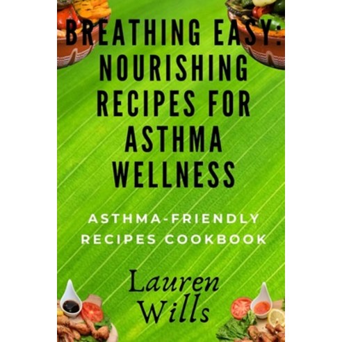 (영문도서) Breathing Easy: Nourishing Recipes for Asthma Wellness: Asthma-Friendly Recipes Cookbook Paperback, Independently Published, English, 9798863888972