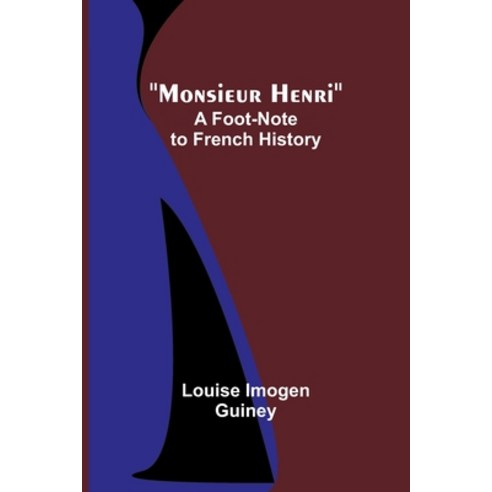 (영문도서) Monsieur Henri: A Foot-Note to French History Paperback, Alpha Edition, English, 9789357923477