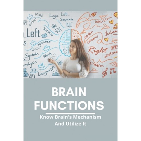 Brain Functions: Know Brain''s Mechanism And Utilize It: Role Of The Brain In Respect To Behaviour Paperback, Independently Published, English, 9798730629554