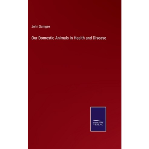(영문도서) Our Domestic Animals in Health and Disease Hardcover, Salzwasser-Verlag, English, 9783375065652