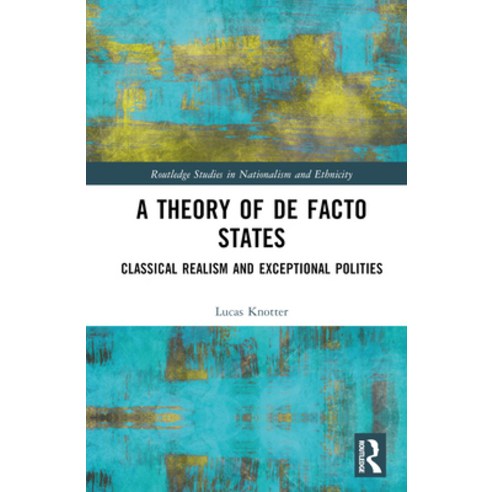(영문도서) A Theory of de Facto States: Classical Realism and Exceptional Polities Hardcover, Routledge, English, 9780367861292