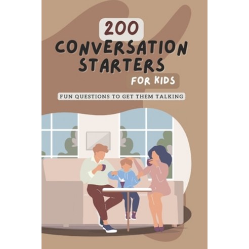 (영문도서) 200 Conversation Starters for Kids: Fun Questions to Get Them Talking: Engaging and Thought P... Paperback, Independently Published, English, 9798868267123