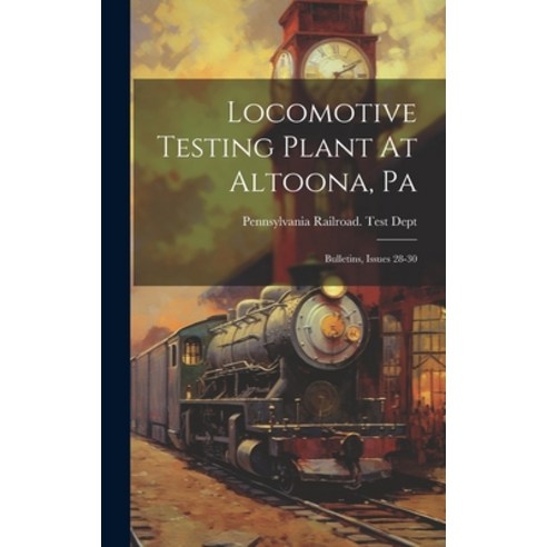 (영문도서) Locomotive Testing Plant At Altoona Pa: Bulletins Issues 28-30 Hardcover, Legare Street Press, English, 9781019694190