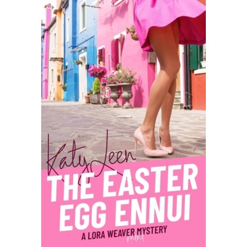 (영문도서) The Easter Egg Ennui: A Lora Weaver MIni-Mystery Paperback, Katy Leen, English, 9781999076740