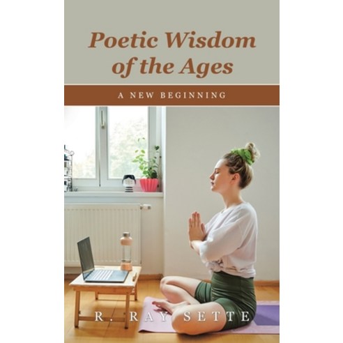 (영문도서) Poetic Wisdom of the Ages: A New Beginning Hardcover, Authorhouse, English, 9781665545327