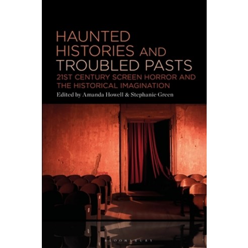 (영문도서) Haunted Histories and Troubled Pasts: Twenty-First-Century Screen Horror and the Historical I... Hardcover, Bloomsbury Academic, English, 9781501394409