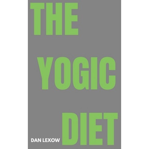 (영문도서) The yogic diet: A Path to Health Harmony and Higher Consciousness Paperback, Independently Published, English, 9798327010369