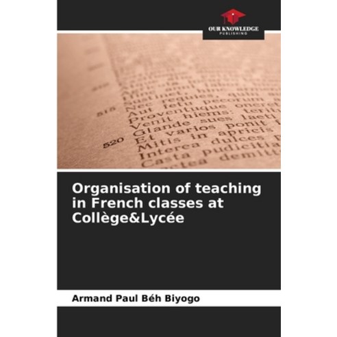 (영문도서) Organisation of teaching in French classes at Collège&Lycée Paperback, Our Knowledge Publishing, English, 9786205882580