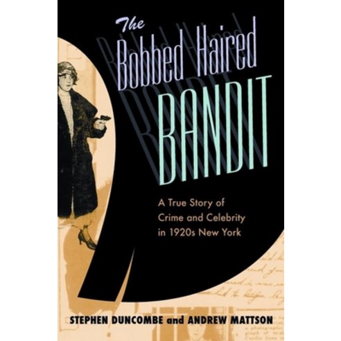The Bobbed Haired Bandit: A True Story of Crime And Celebrity in 1920s New York, New York Univ Pr