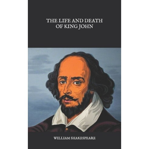 The Life and Death of King John Paperback, Independently Published, English, 9798582896883