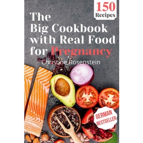 The Big Cookbook with Real Food for Pregnancy: Guidebook with 150 Delicious Recipes for an Optimal P... Paperback, Independently Published, English, 9798586831361