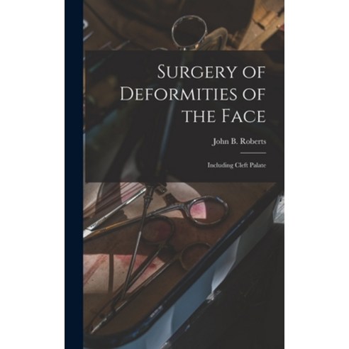 (영문도서) Surgery of Deformities of the Face: Including Cleft Palate Hardcover, Legare Street Press, English, 9781013408908