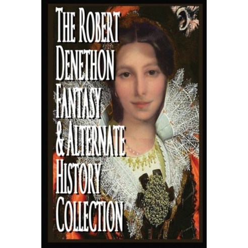 (영문도서) The Robert Denethon Fantasy and Alternate History Collection Paperback, Independently Published, English, 9781521730171