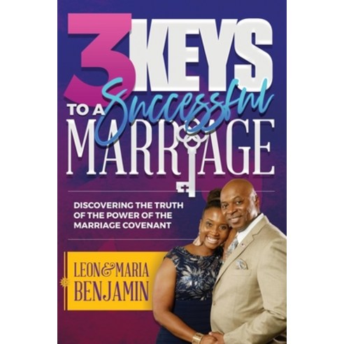 (영문도서) 3 Keys to a Successful Marriage: Discovering The Truth of the Power of the Marriage Covenant Paperback, Leon Benjamin Ministries 50..., English, 9798985214406