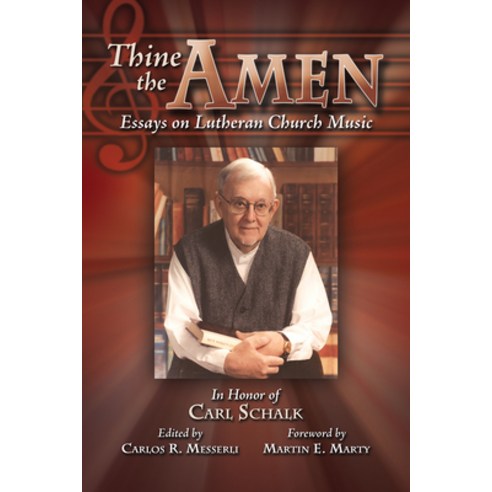 Thine the Amen: Essays on Lutheran Church Music - In Honor of Carl Schalk Paperback, Lutheran University Press