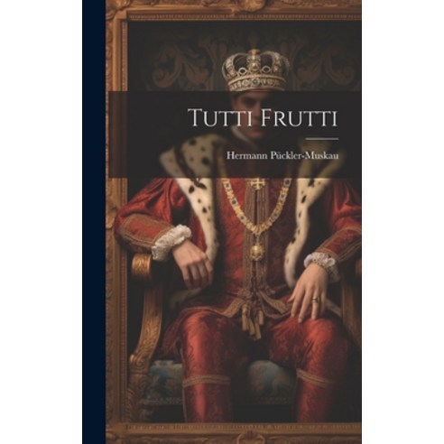 (영문도서) Tutti Frutti Hardcover, Legare Street Press, English, 9781020266706