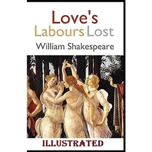 Love''s Labour''s Lost Illustrated Paperback, Independently Published