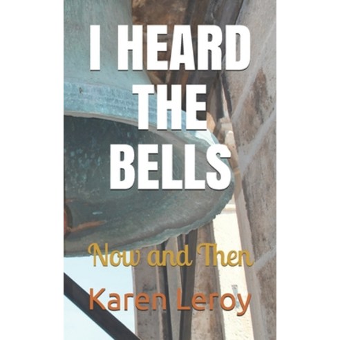I Heard the Bells: Now and Then Paperback, Independently Published