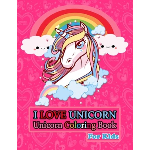I Love Unicorn: Unicorn Coloring Book for Kids: Special Gift for Valentine''s Day or Special Day of y... Paperback, Independently Published