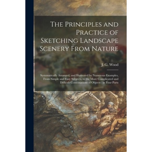 (영문도서) The Principles and Practice of Sketching Landscape Scenery From Nature: Systematically Arrang... Paperback, Legare Street Press, English, 9781013657894