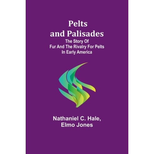 (영문도서) Pelts and palisades: The story of fur and the rivalry for pelts in early America Paperback, Alpha Edition, English, 9789357722667