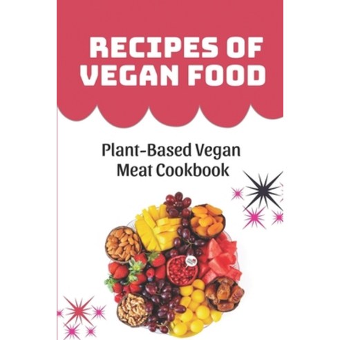 (영문도서) Recipes Of Vegan Food: Plant-Based Vegan Meat Cookbook: Recipes Of Vegan Food Paperback, Independently Published, English, 9798474219653