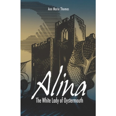 Alina The White Lady of Oystermouth: The Ghost Haunting Oystermouth Castle Paperback, Alina Publishing, English, 9780957198807