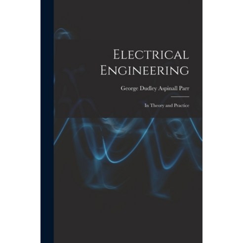 (영문도서) Electrical Engineering: In Theory and Practice Paperback, Legare Street Press, English, 9781016490115