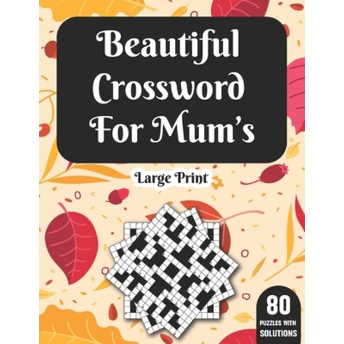 Beautiful Crossword For Mum''s: Crossword Book For Mums Adult Women With Solutions Of 80 Large Print ... Paperback, Independently Published, English, 9798595054195